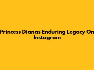 Princess Diana's Enduring Legacy On Instagram