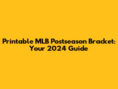 Printable MLB Postseason Bracket: Your 2024 Guide