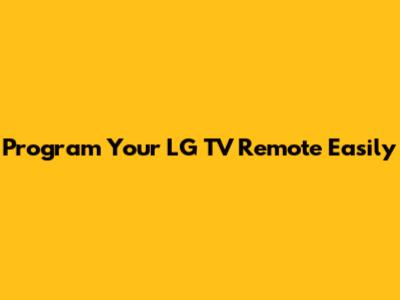 Program Your LG TV Remote Easily