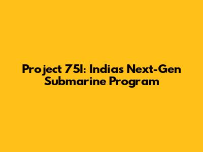 Project 75I: India's Next-Gen Submarine Program