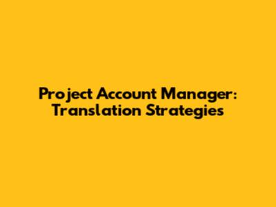 Project Account Manager: Translation Strategies
