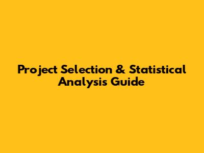 Project Selection & Statistical Analysis Guide