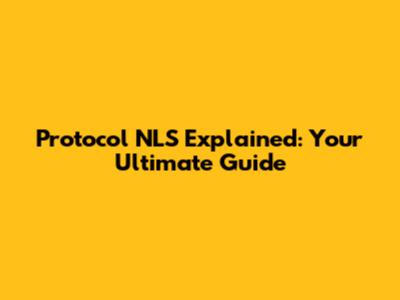 Protocol NLS Explained: Your Ultimate Guide