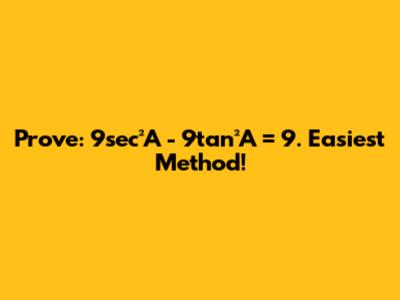 Prove: 9sec²A - 9tan²A = 9. Easiest Method!
