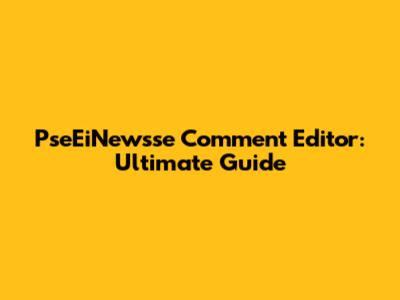 PseEiNewsse Comment Editor: Ultimate Guide