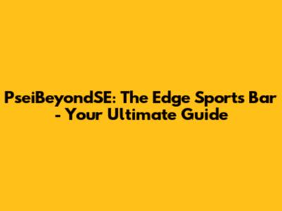 PseiBeyondSE: The Edge Sports Bar - Your Ultimate Guide