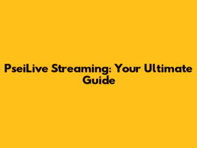 PseiLive Streaming: Your Ultimate Guide