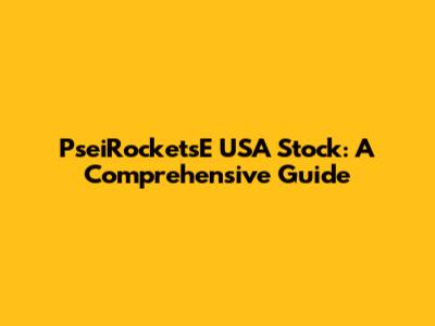PseiRocketsE USA Stock: A Comprehensive Guide
