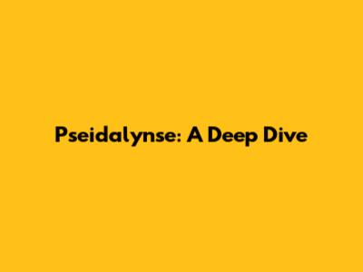 Pseidalynse: A Deep Dive
