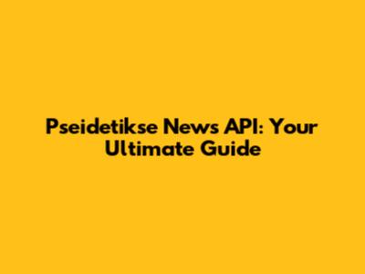 Pseidetikse News API: Your Ultimate Guide