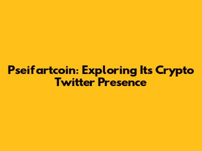 Pseifartcoin: Exploring Its Crypto Twitter Presence