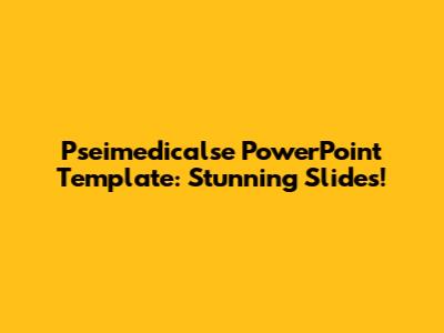 Pseimedicalse PowerPoint Template: Stunning Slides!