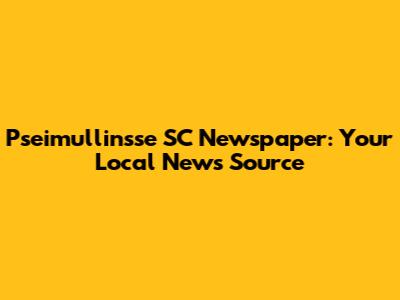 Pseimullinsse SC Newspaper: Your Local News Source