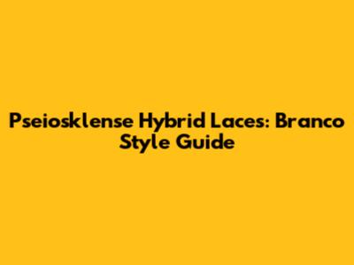Pseiosklense Hybrid Laces: Branco Style Guide