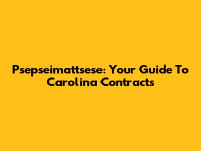 Psepseimattsese: Your Guide To Carolina Contracts