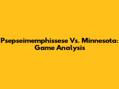 Psepseimemphissese Vs. Minnesota: Game Analysis