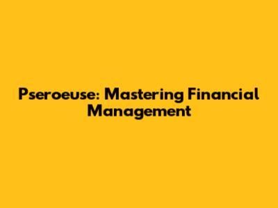 Pseroeuse: Mastering Financial Management