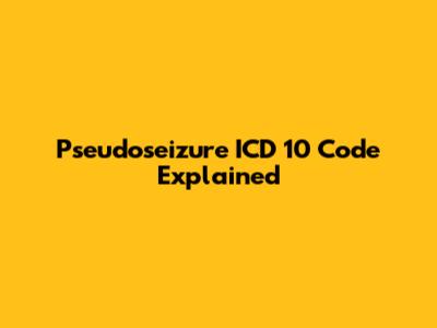 Pseudoseizure ICD 10 Code Explained