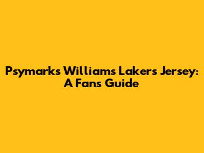 Psymarks Williams Lakers Jersey: A Fan's Guide