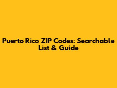 Puerto Rico ZIP Codes: Searchable List & Guide