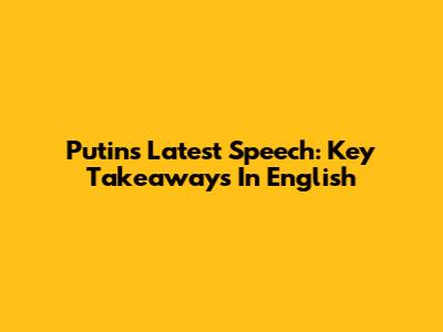 Putin's Latest Speech: Key Takeaways In English