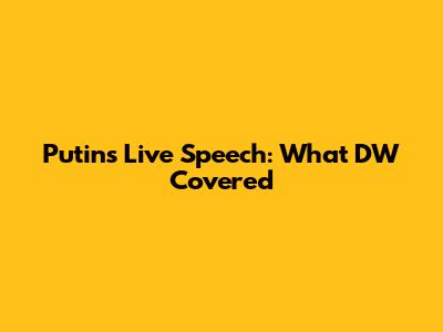 Putin's Live Speech: What DW Covered