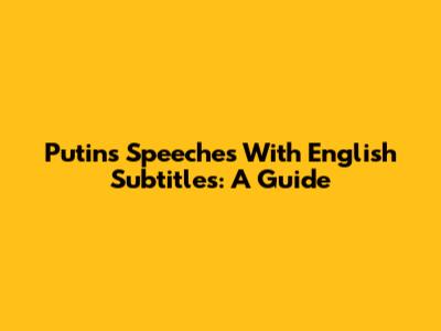 Putin's Speeches With English Subtitles: A Guide