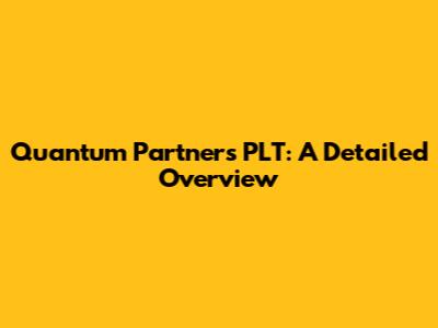 Quantum Partners PLT: A Detailed Overview