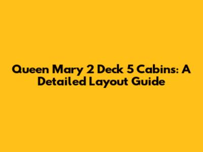 Queen Mary 2 Deck 5 Cabins: A Detailed Layout Guide