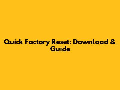 Quick Factory Reset: Download & Guide