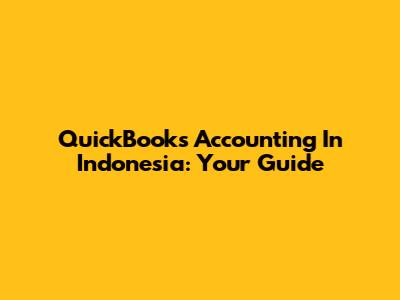 QuickBooks Accounting In Indonesia: Your Guide