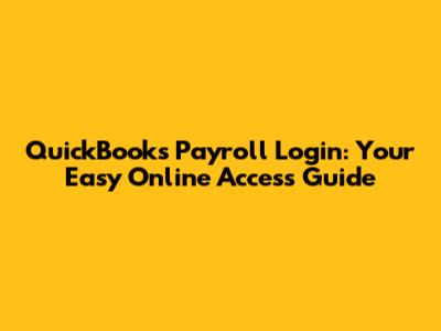 QuickBooks Payroll Login: Your Easy Online Access Guide