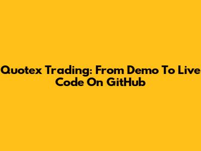 Quotex Trading: From Demo To Live Code On GitHub
