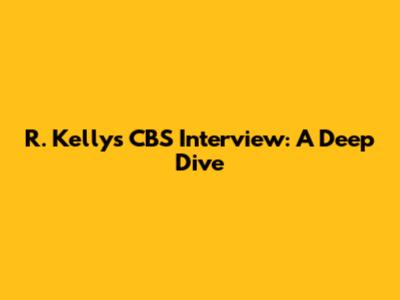 R. Kelly's CBS Interview: A Deep Dive
