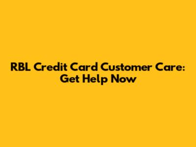 RBL Credit Card Customer Care: Get Help Now