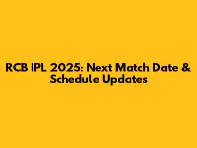 RCB IPL 2025: Next Match Date & Schedule Updates