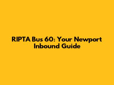 RIPTA Bus 60: Your Newport Inbound Guide