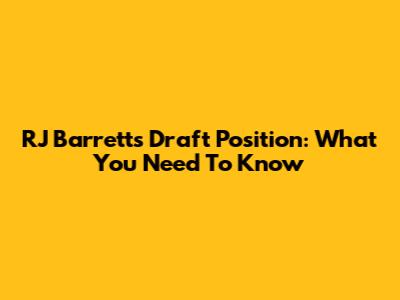 RJ Barrett's Draft Position: What You Need To Know