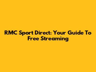 RMC Sport Direct: Your Guide To Free Streaming