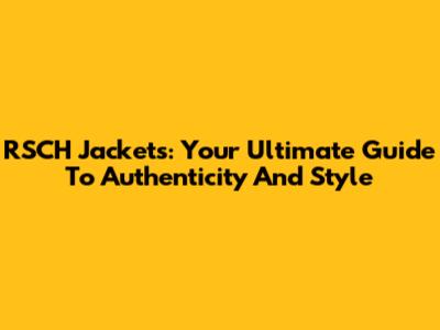 RSCH Jackets: Your Ultimate Guide To Authenticity And Style