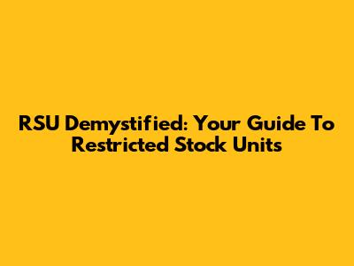 RSU Demystified: Your Guide To Restricted Stock Units