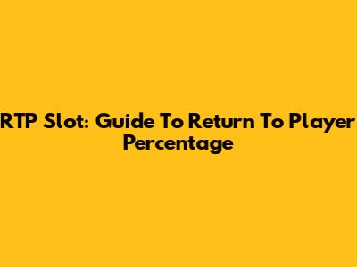 RTP Slot: Guide To Return To Player Percentage