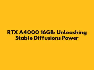 RTX A4000 16GB: Unleashing Stable Diffusion's Power