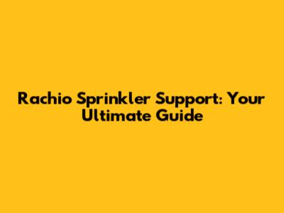 Rachio Sprinkler Support: Your Ultimate Guide