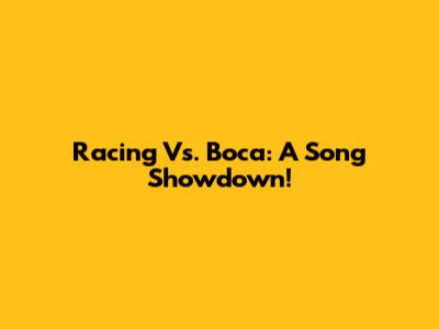 Racing Vs. Boca: A Song Showdown!