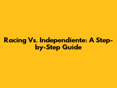 Racing Vs. Independiente: A Step-by-Step Guide