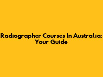 Radiographer Courses In Australia: Your Guide