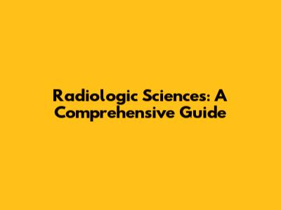 Radiologic Sciences: A Comprehensive Guide