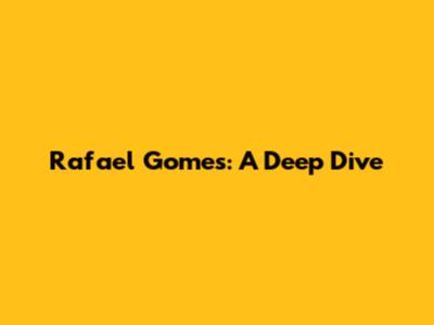 Rafael Gomes: A Deep Dive