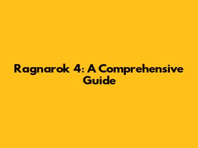 Ragnarok 4: A Comprehensive Guide
